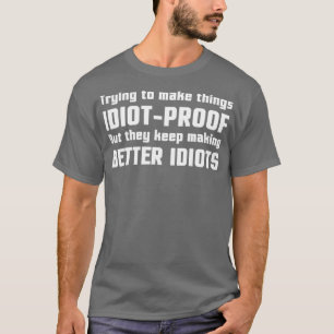 They Keep Making Better Idiots 2 T-Shirt