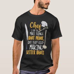 They Keep Making Better Idiots I Funny Cook Chef C T-Shirt