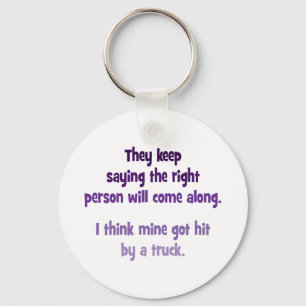 They keep saying the right person will come along key ring