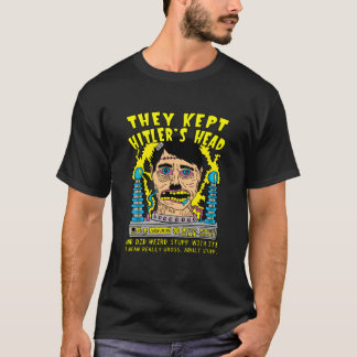 They Kept Hitlers Head T-Shirt