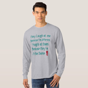 they laugh at me because I'm different funny T-Shirt