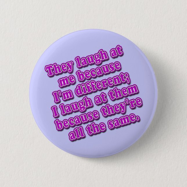 They Laugh at Me Because I'm Different Tshirts 6 Cm Round Badge (Front)
