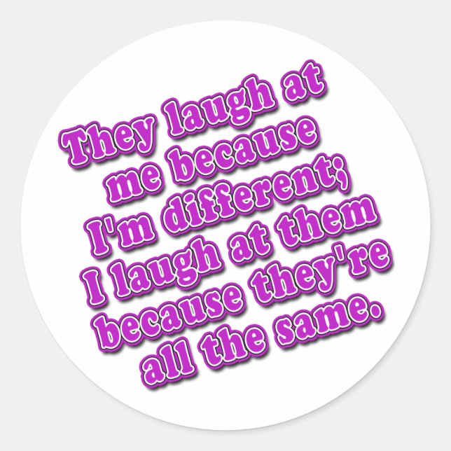They Laugh at Me Because I'm Different Tshirts Classic Round Sticker (Front)