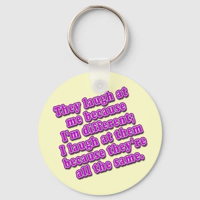 They Laugh at Me Because I'm Different Tshirts Key Ring (Front)