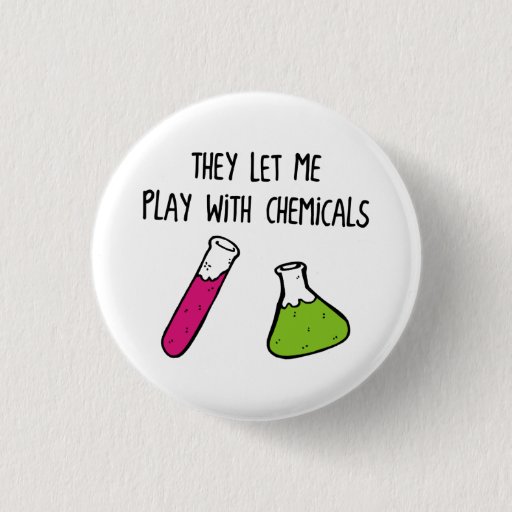 Image of They Let Me Play with Chemicals 3 Cm Round Badge