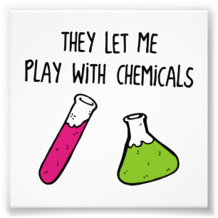 They Let Me Play with Chemicals Photo Print