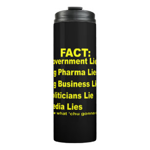 They Lie Govt Pharma Business Politicians Media  # Thermal Tumbler