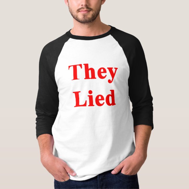 They Lied T-Shirt (Front)