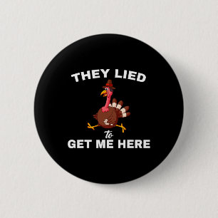They Lied To Get Me Here Funny Thanksgiving Turkey 6 Cm Round Badge