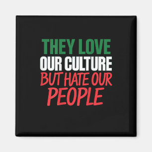 They Love Our Culture But Hate Our People Magnet