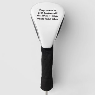 They named it golf because all the other 4 letter head cover