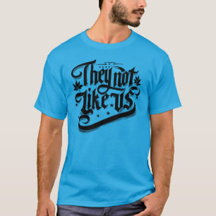 They Not Like Us Hip Hop Lyrics T-Shirt