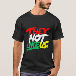 They Not Like Us Juneteeth Black History Month Wom T-Shirt