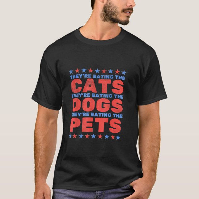 They re Eating The Dogs Eating The Cats Election 2 T-Shirt (Front)