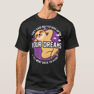 They Said Dont Give On Your Dreams Sloth Sleeping T-Shirt