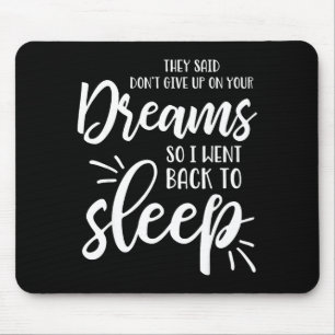 They Said Don't Give Up On Your Dreams I Went Back Mouse Mat