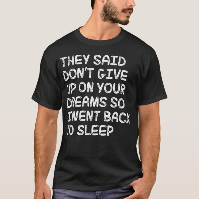 They Said Don't Give Up On Your Dreams T-Shirt (Front)