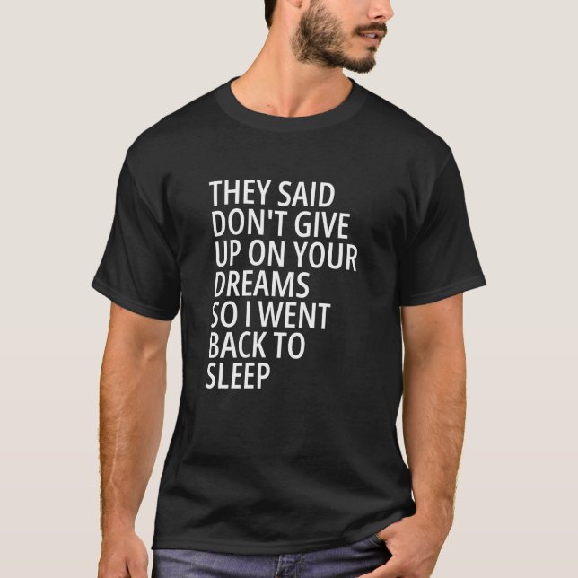 They Said Don't Give Up On Your Dreams T-Shirt (Front)