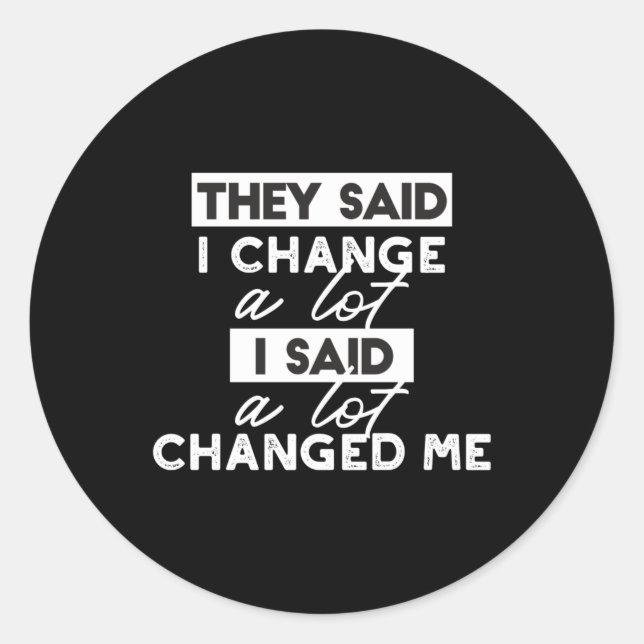 They Said I Change? Quotes Black Ver Classic Round Sticker (Front)