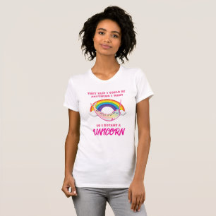 They Said I Could Be Anything I Became a Unicorn T-Shirt