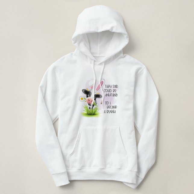 They said I could be anything so I became 4 bunny  Hoodie (Design Front)