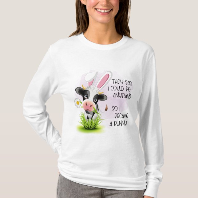 They said I Could Be Anything T-Shirt (Front)