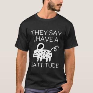 They said I have a rattitude T-Shirt