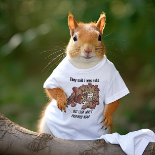 They Said I Was Nuts - Funny Squirrel Cartoon  T-Shirt