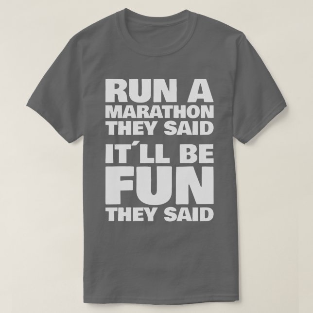 They said it will be fun Run a Marathon 1 T-Shirt (Design Front)