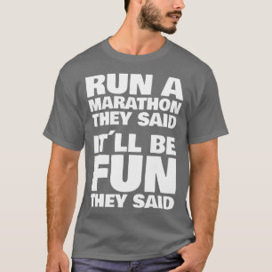 They said it will be fun Run a Marathon 1 T-Shirt