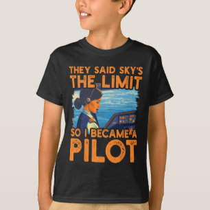 They Said Sky Is The Limit So I Became A Pilot Wom T-Shirt