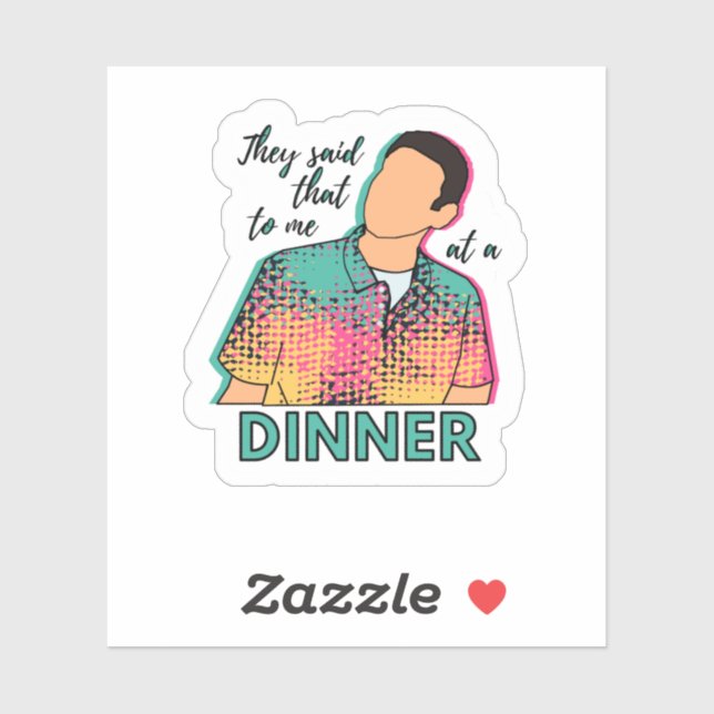 They said that to me at a dinner ITYSL sticker (Sheet)