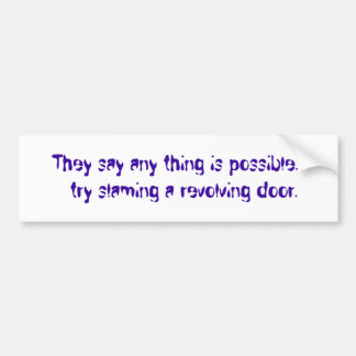 They say any thing is possible...  try slaming ... bumper sticker