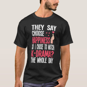 They Say Choose To Watch K Drama K Drama Merch T-Shirt