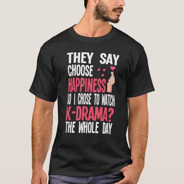 They Say Choose To Watch K Drama K Drama Merch T-Shirt (Front)