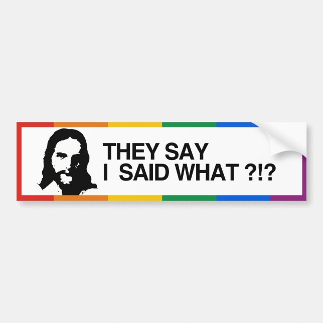 THEY SAY I SAID WHAT - JESUS - .png Bumper Sticker (Front)