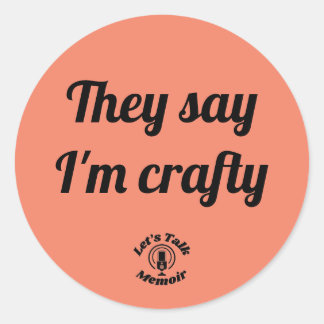 They say I'm crafty circle sticker