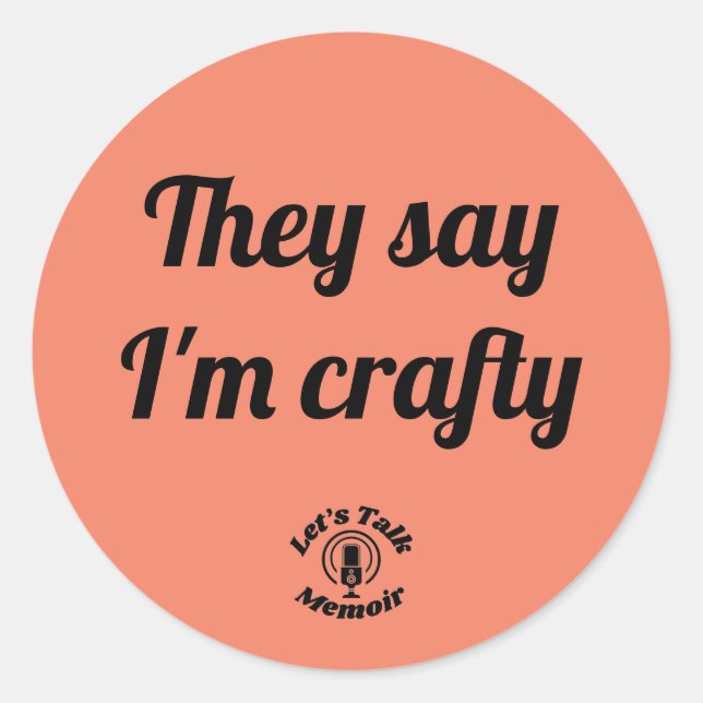 They say I'm crafty circle sticker (Front)