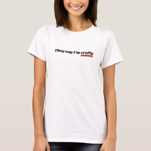 They say I'm crafty woman's T-shirt
