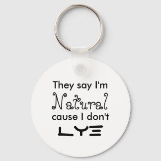 They say I'm Natural cause I don't  Lye Key Ring