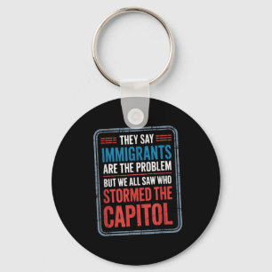 They Say Immigrants Are The Problem But We All Saw Key Ring