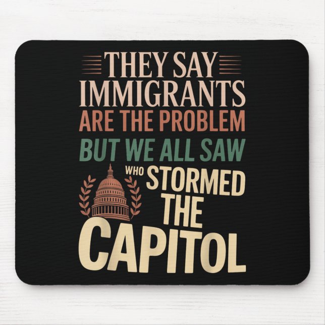 They Say Immigrants Are The Problem But We All Saw Mouse Mat (Front)