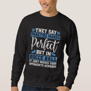 They Say Practice Makes Perfect Loves Petanque Boc Sweatshirt