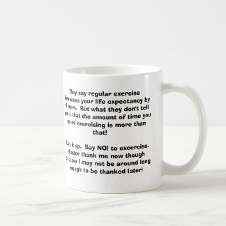 They say regular exercise increases your life e... coffee mug