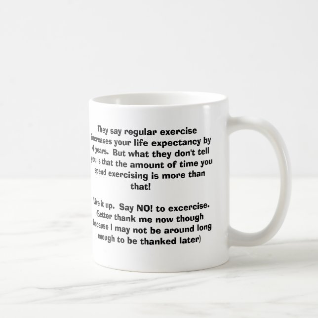 They say regular exercise increases your life e... coffee mug (Right)