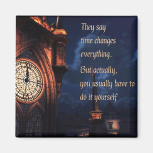 They Say Time Changes Everything Magnet