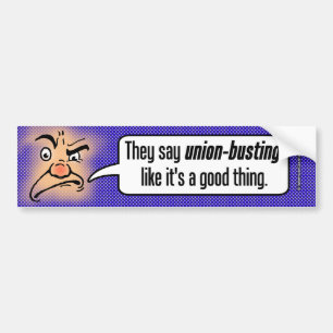 They Say Union-Busting Like It's a Good Thing Bumper Sticker