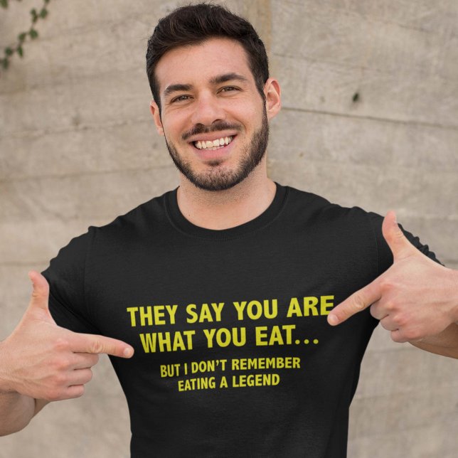 They Say You Are What You Eat… T-Shirt (Creator Uploaded)
