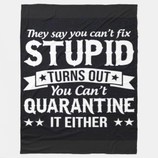THEY SAY YOU CAN'T FIX STUPID FLEECE BLANKET
