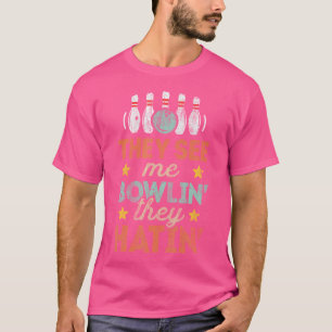 They See Me Bowlin' They Hatin' Bowling Bowlers T-Shirt